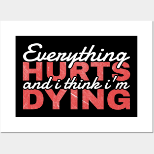 Everything Hurts and I'm Dying - funny quotes Posters and Art